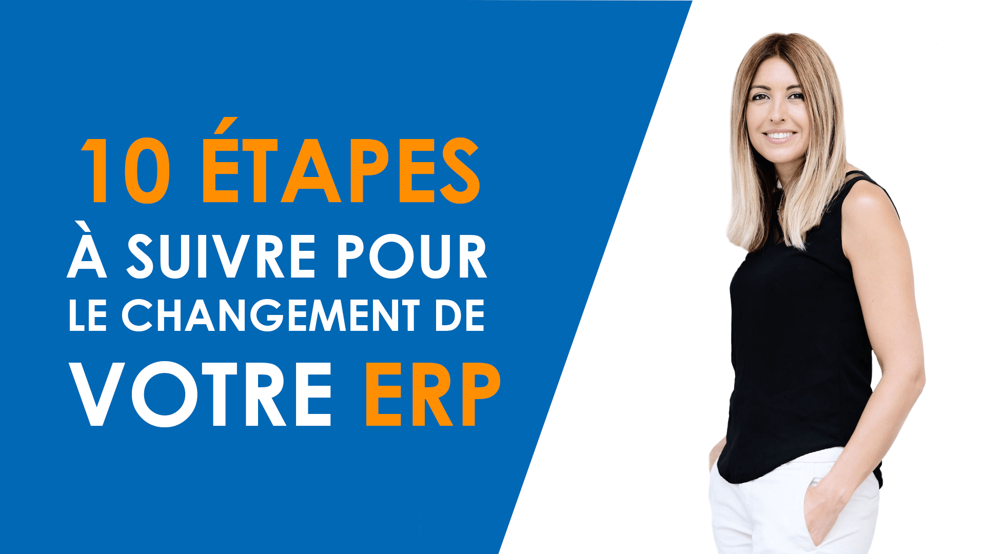 Envie de changer d’ERP ? 10 étapes pour vous y préparer !